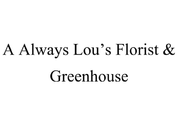 A. Always Lou's Florist & Greenhouse