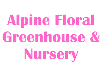 Alpine Floral Inc. GreenHouse & Nursery